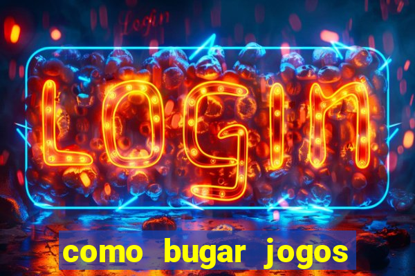 como bugar jogos de cassino